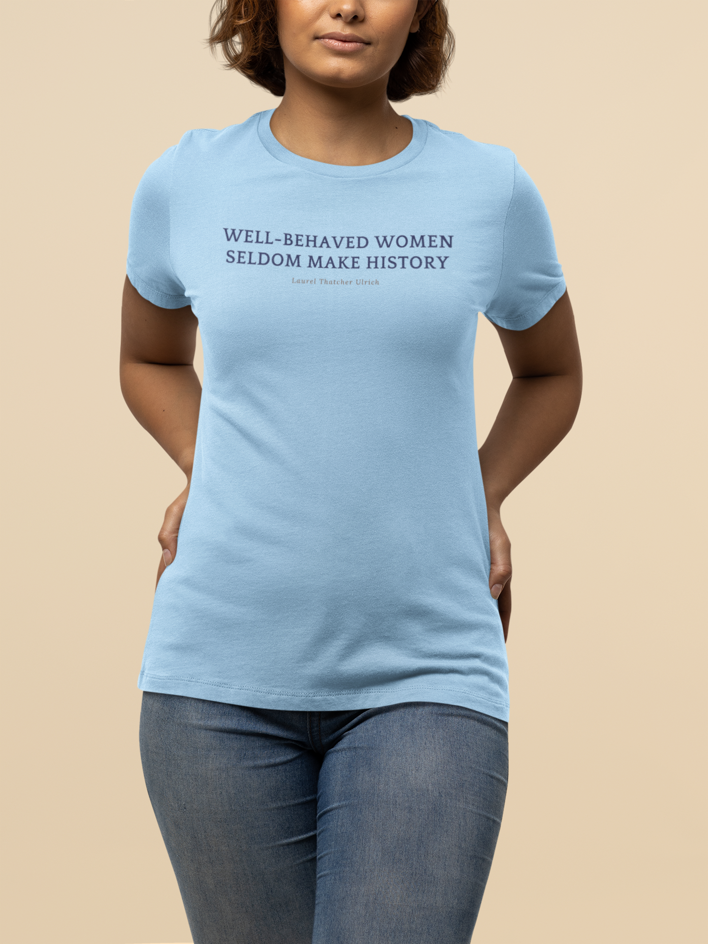 Women's Favorite Flattering Fit Tee, "Well Behaved Women Seldom Make History"